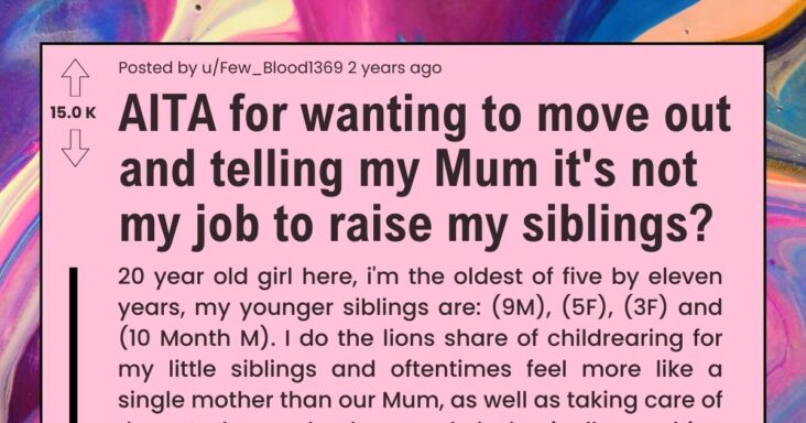 Daughter Wants To Move Out And Tells Mom That It’s Not Her Job To Raise Her Siblings