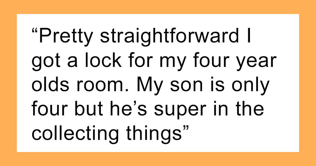 Mother Asks If She Was Wrong For Locking Her 4-Year-Old’s Room To Avoid Relatives’ And Friends’ Kids Ruining His Toys