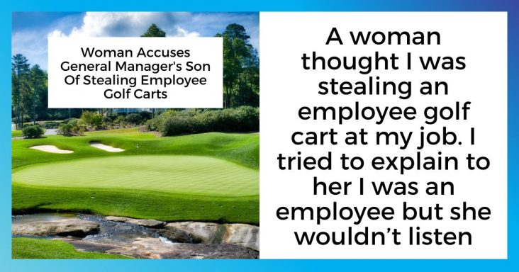 Woman Accuses General Manager’s Son Of Stealing Employee Golf Carts
