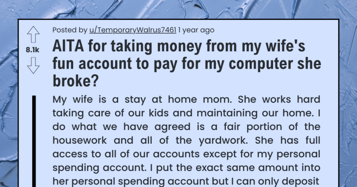 Husband Takes Money From Wife’s ‘Fun Account’ To Replace Computer She Damaged, Wife Gets Mad At Him