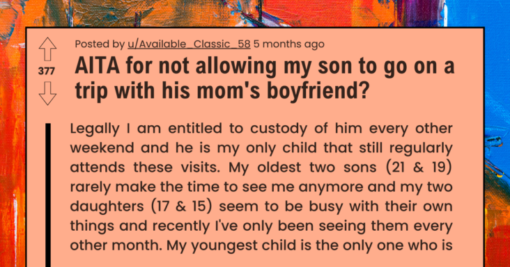 Father Refuses To Let Son Go On Trip With His Mom’s Boyfriend Because It Was Legally His Weekend, Drama Ensues