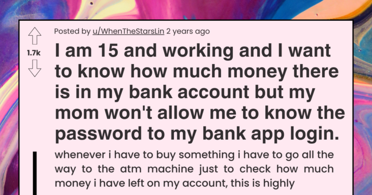 Mother Does Not Allow Her Daughter Access Her Own Bank Account Even Though She’s Working And Making Money Herself