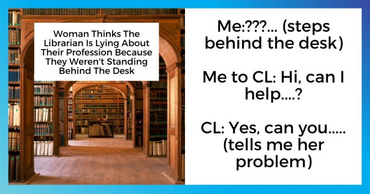 Woman Thinks The Librarian Is Lying About Their Profession Because They Weren’t Standing Behind The Desk