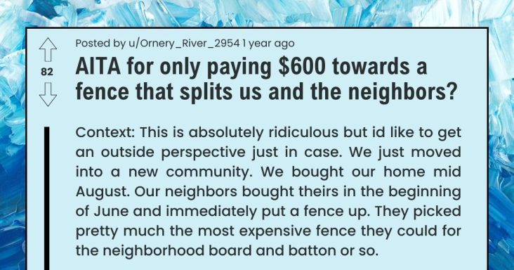 Newly Moved-In Neighbors Want Next Door Neighbors To Pay Them To Pay Half Of The Price Of A Fence - grandgoldman.com