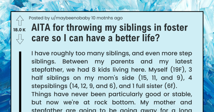 Sister Refuses To Raise Her 8 Siblings And Let Them Be In Foster Care So She Can Go To College And Have A Better Life