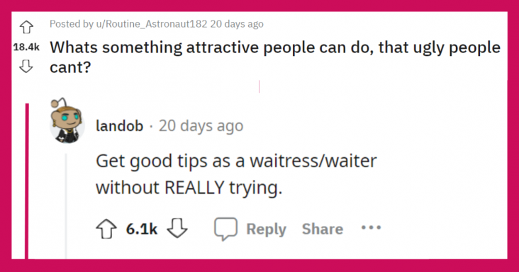 What’s Something Attractive People Can Do, That Ugly People Can’t, Redditors Answers