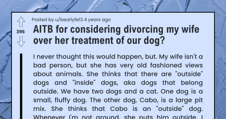 Husband Is Considering Divorcing His Wife Over Her Treatment Of Their Family Dog - grandgoldman.com