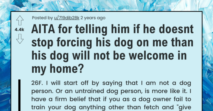 Girlfriend Asks If She’s Wrong For Telling Boyfriend That He And His Dog Aren’t Welcomed Anymore