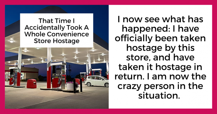 That Time I Accidentally Took A Whole Convenience Store Hostage