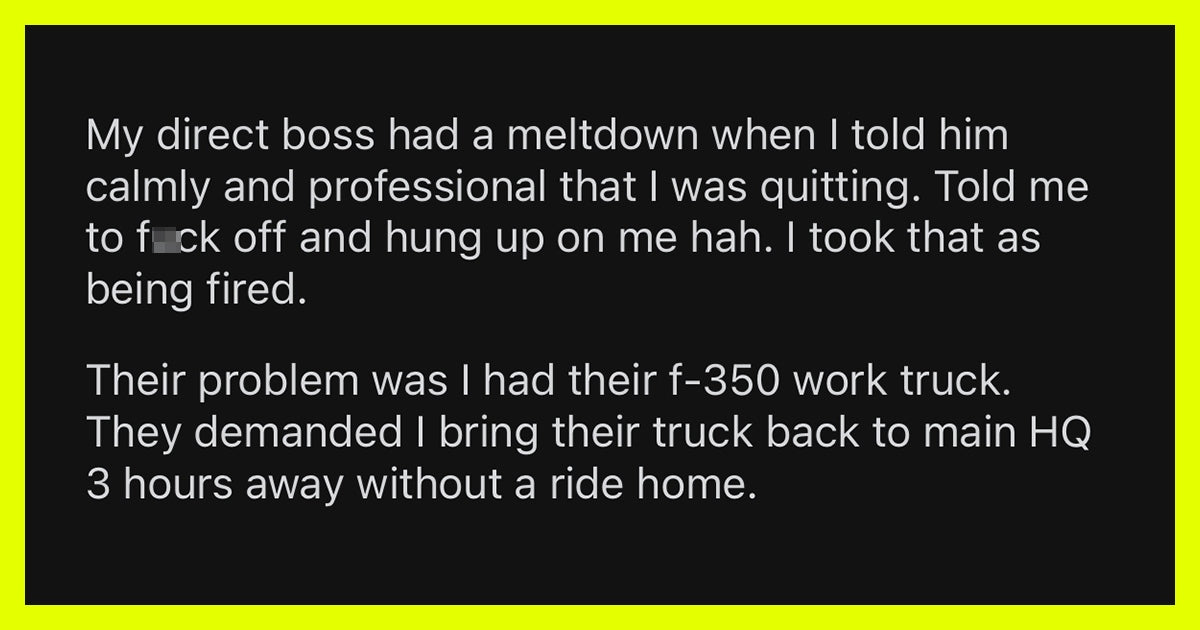 Boss Goes Ballistic When Employee Decides To Quit And Has To Get Back His Truck