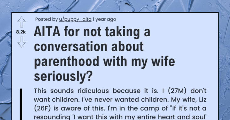 Husband Asks If He’s In The Wrong For Not Being Serious About Parenthood Conversations With His Wife