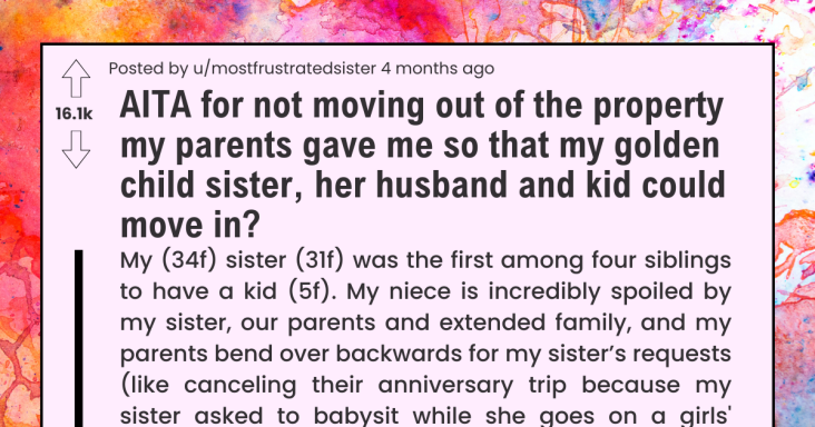 Daughter Doesn’t Want To Move From Property Parents Gave Her Because Her Parent’s Golden Child Sister Wants To Move In - grandgoldman.com