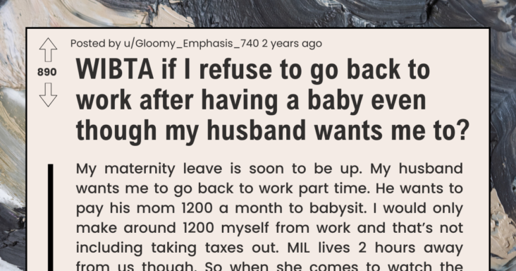 New Mom Asks If She’s Wrong For Not Wanting To Return To Work Because Babysitting Cost