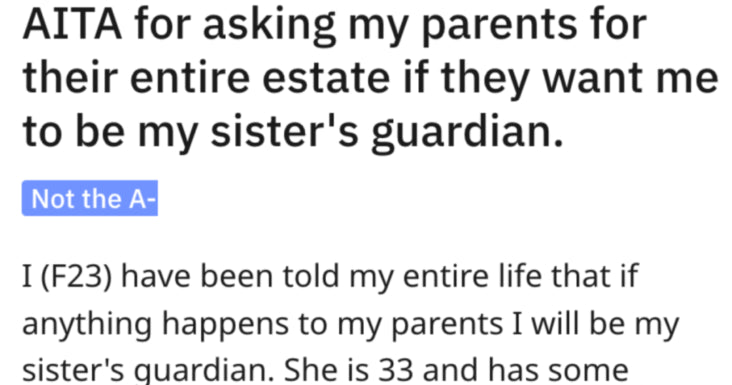 Woman Asks If She’s Being Greedy For Asking For A Huge Inheritance For Taking Care Of Her Sister