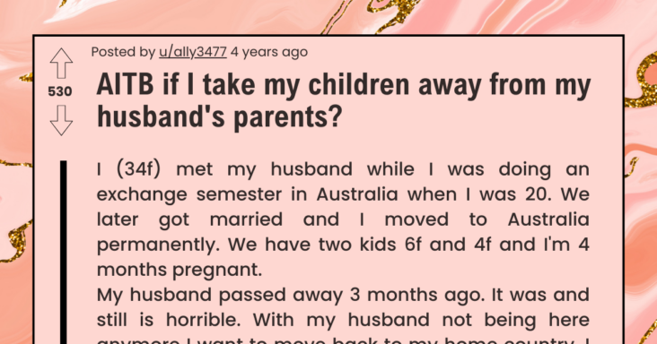Woman Wants To Move Away From Her Late Husband’s Parents, Gets Accused Of Taking Their Grandchildren Away