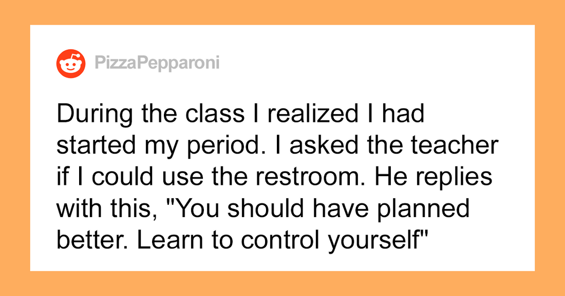 Teen Reports Teacher For Telling Her To “Control Her Period”