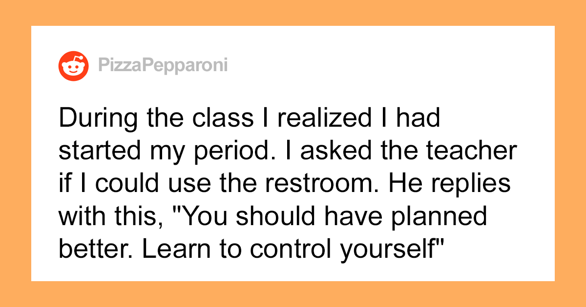 Teen Reports Teacher For Telling Her To “Control Her Period”
