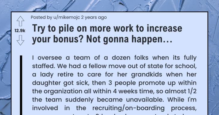 Manager Tried To Pile Up Work On Employees For Their Extra Bonus, It Backfired - grandgoldman.com