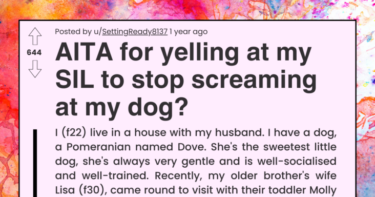 Dog Owner Asks If She’s Wrong For Kicking Out Her Sister-in-Law For Screaming At Her Dog