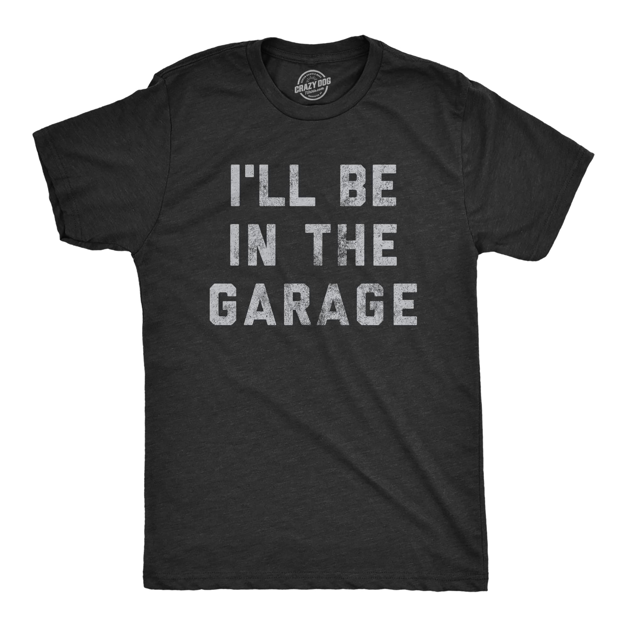 Mens I'll Be in The Garage T Shirt Funny Car Mechanic Dad Graphic Novelty Tee