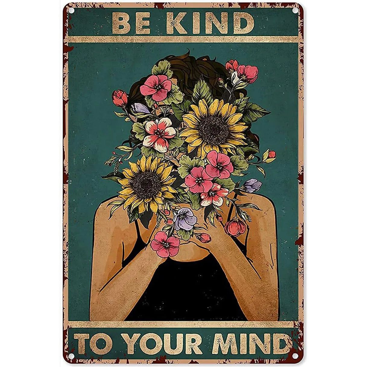 Be Kind To your Mind Girls Metal Tin Signs Flowers Posters Plate Wall Decor for Home Garden Bars Cafe Clubs Retro Posters Plaque - Grand Goldman