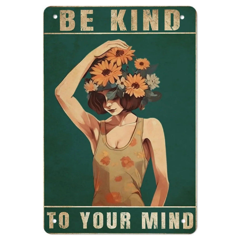 Be Kind To your Mind Girls Metal Tin Signs Flowers Posters Plate Wall Decor for Home Garden Bars Cafe Clubs Retro Posters Plaque - Grand Goldman