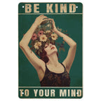 Be Kind To your Mind Girls Metal Tin Signs Flowers Posters Plate Wall Decor for Home Garden Bars Cafe Clubs Retro Posters Plaque - Grand Goldman