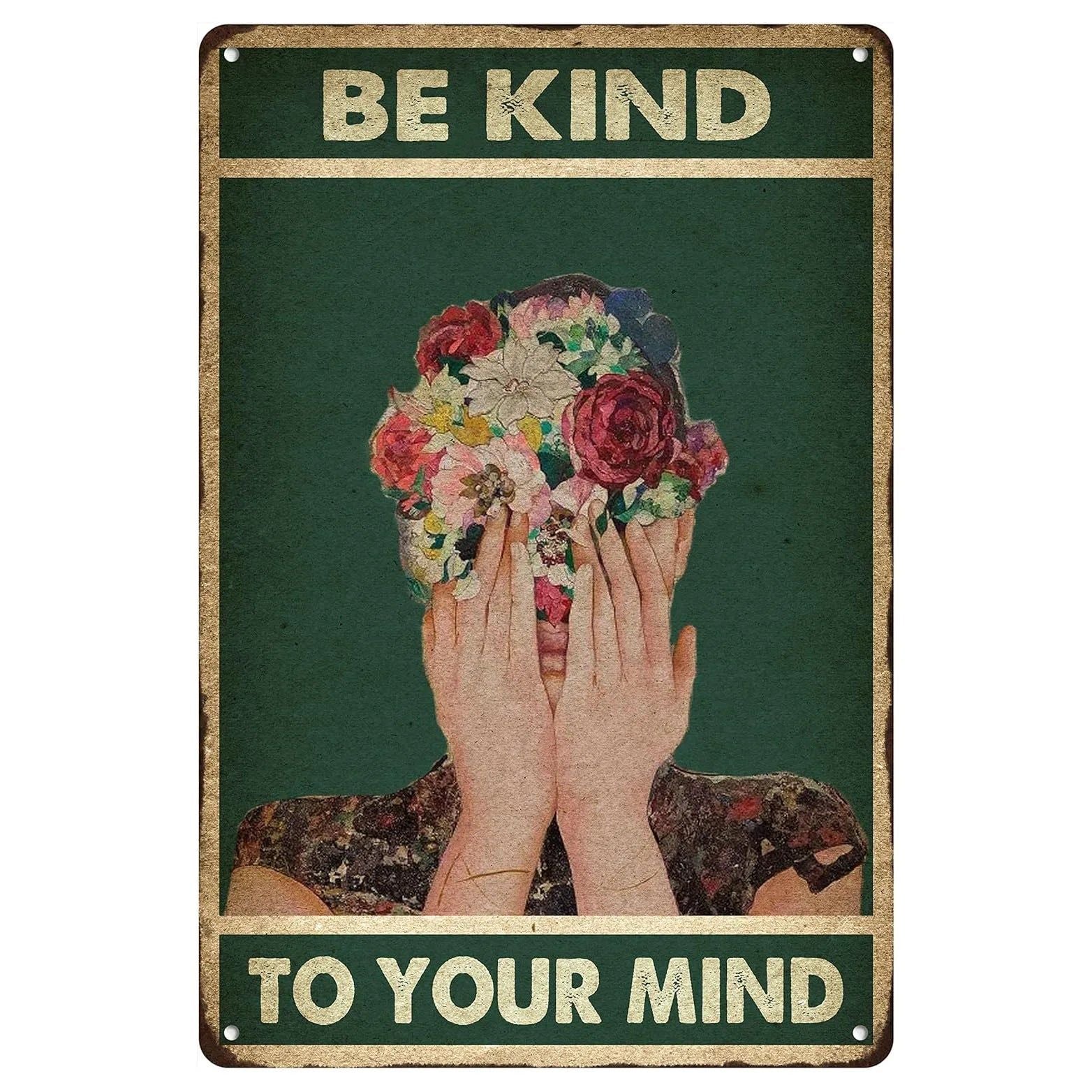 Be Kind To your Mind Girls Metal Tin Signs Flowers Posters Plate Wall Decor for Home Garden Bars Cafe Clubs Retro Posters Plaque - Grand Goldman
