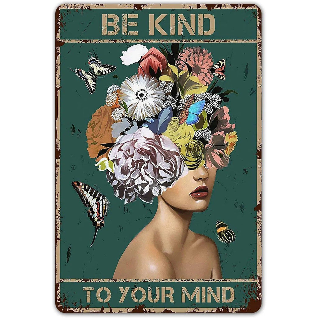 Be Kind To your Mind Girls Metal Tin Signs Flowers Posters Plate Wall Decor for Home Garden Bars Cafe Clubs Retro Posters Plaque - Grand Goldman