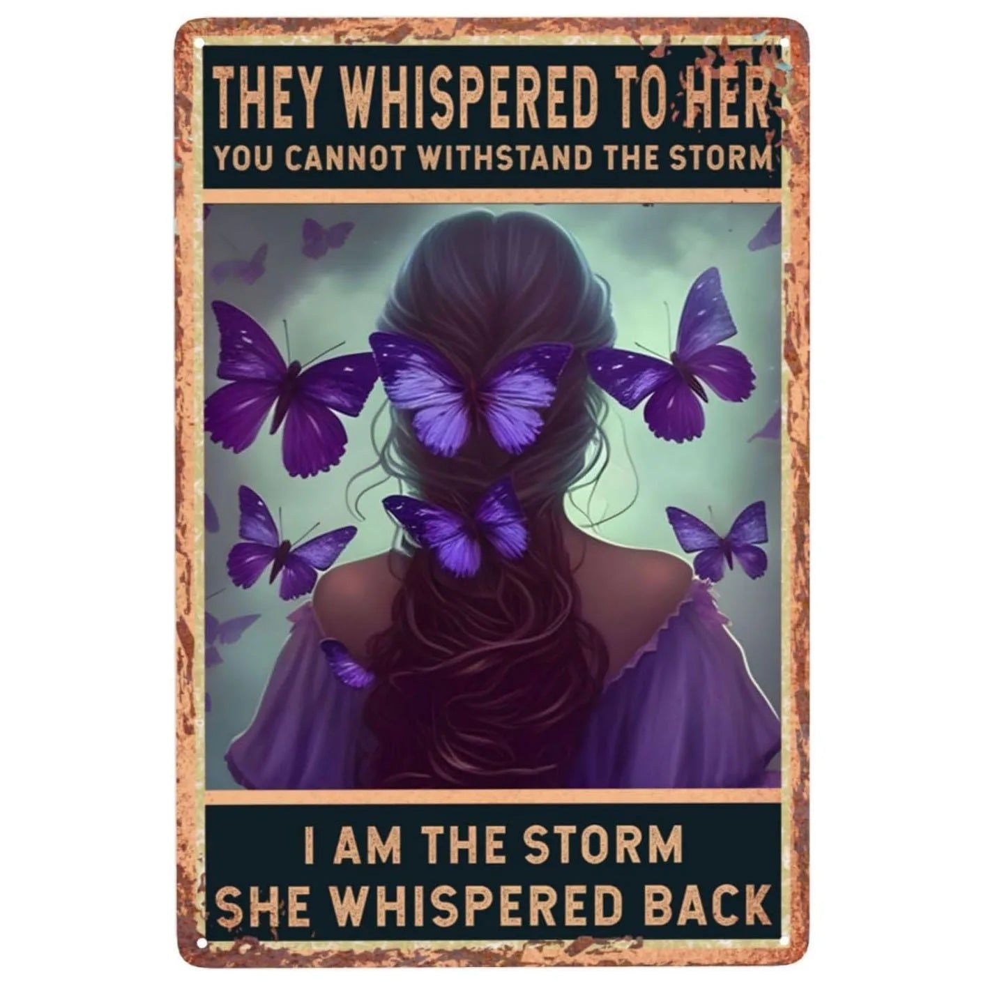They whispered to her You Can Not Withstand The Storm Metal Tin Signs Posters Plate Wall Decor for Bars Cafe Clubs Retro Posters - Grand Goldman