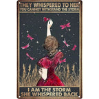 They whispered to her You Can Not Withstand The Storm Metal Tin Signs Posters Plate Wall Decor for Bars Cafe Clubs Retro Posters - Grand Goldman