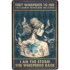They whispered to her You Can Not Withstand The Storm Metal Tin Signs Posters Plate Wall Decor for Bars Cafe Clubs Retro Posters - Grand Goldman