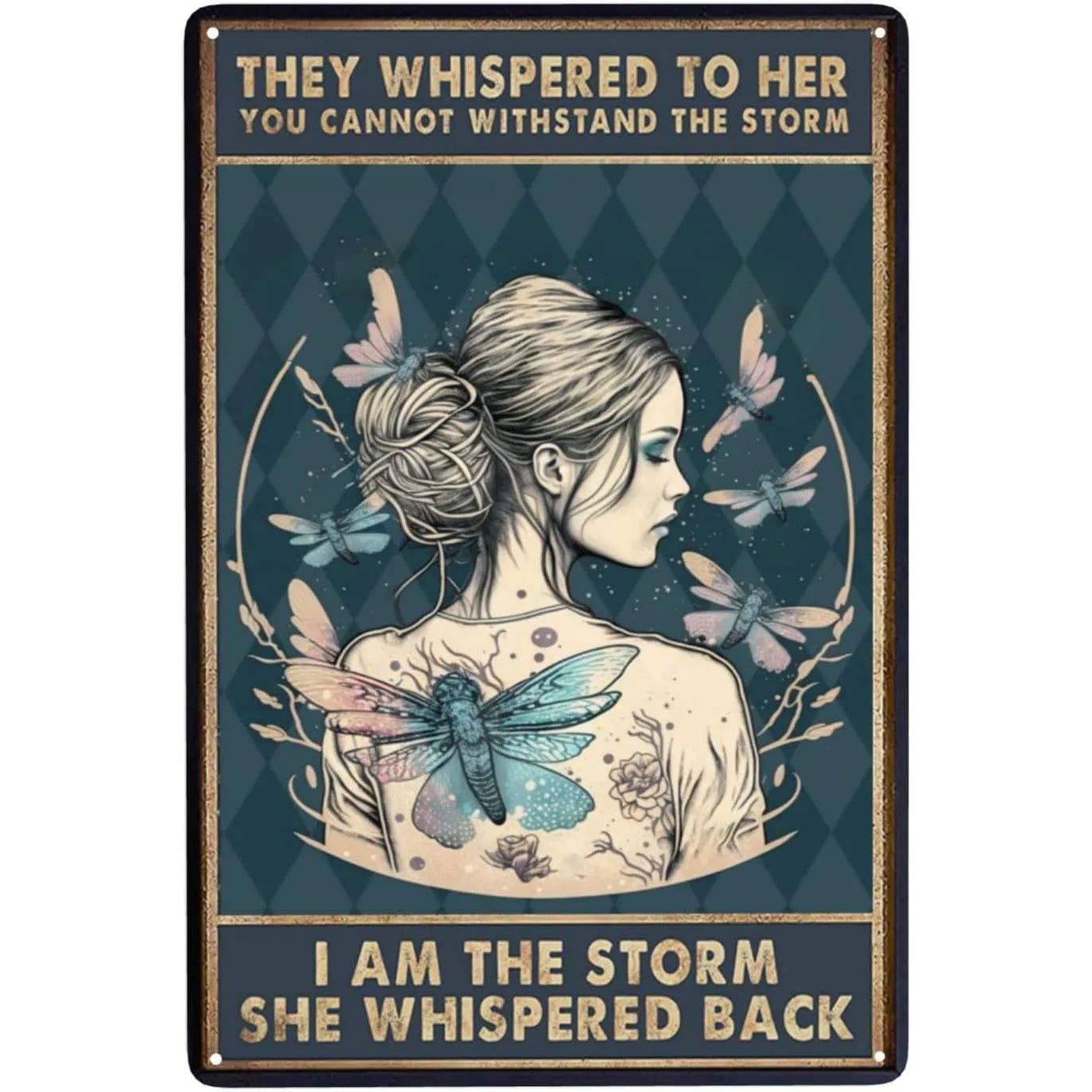 They whispered to her You Can Not Withstand The Storm Metal Tin Signs Posters Plate Wall Decor for Bars Cafe Clubs Retro Posters - Grand Goldman