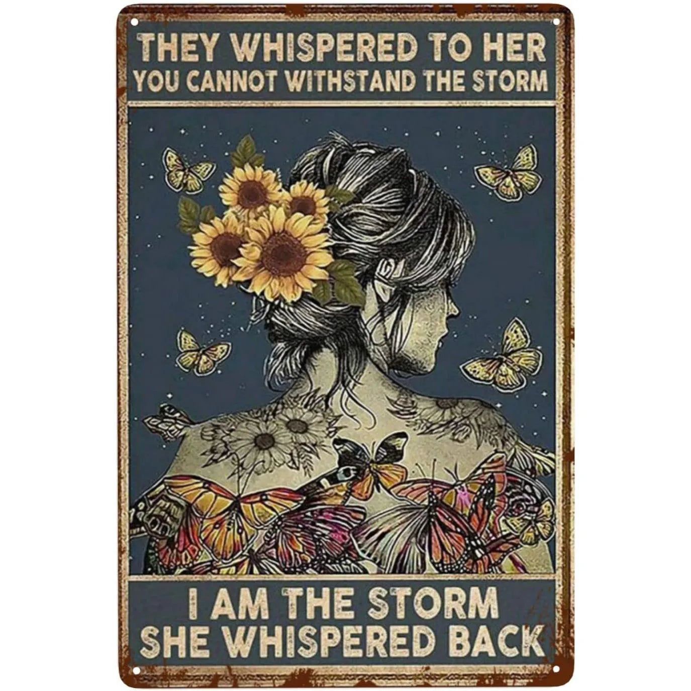They whispered to her You Can Not Withstand The Storm Metal Tin Signs Posters Plate Wall Decor for Bars Cafe Clubs Retro Posters - Grand Goldman