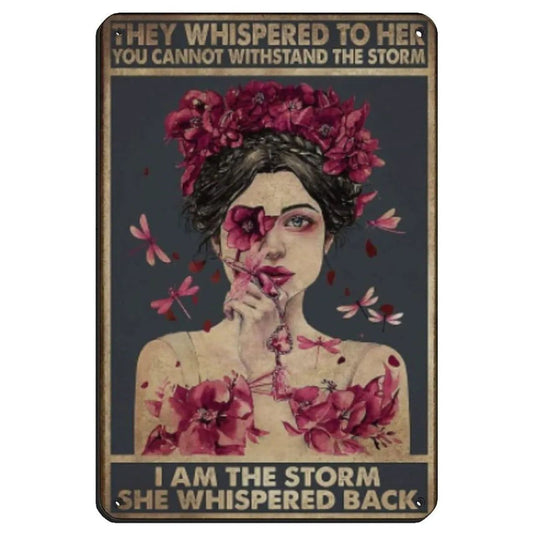 They whispered to her You Can Not Withstand The Storm Metal Tin Signs Posters Plate Wall Decor for Bars Cafe Clubs Retro Posters - Grand Goldman